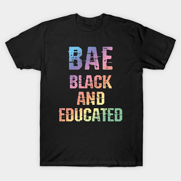 Bae, black and educated. Melanin queen. Black girl magic. Black female lives matter. Protect, empower black girls. More power to black women. Smash the patriarchy. Rainbow T-Shirt by BlaiseDesign